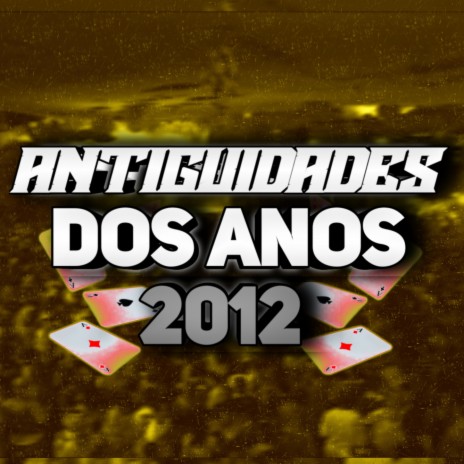 ANTIGUIDADE DOS ANOS 2012 | Boomplay Music