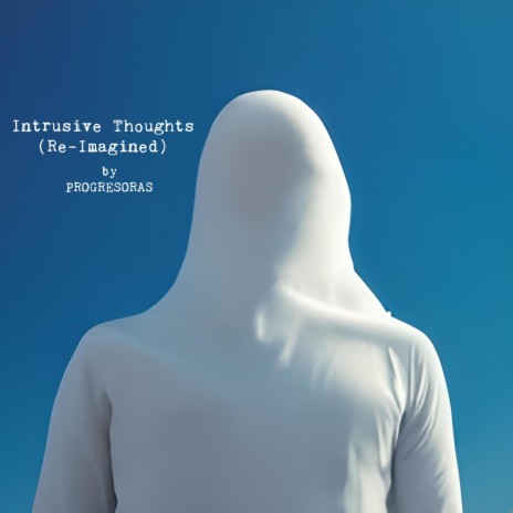 Intrusive Thoughts (Re-Imagined)