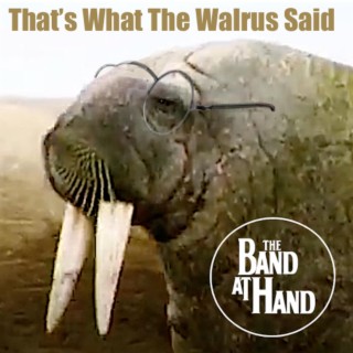 That's What The Walrus Said