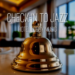 Check-In to Jazz: Hotel Lobby Music