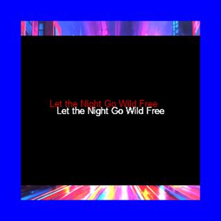 Let the Night Go Wild Free