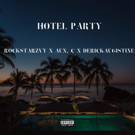 Hotel Party ft. AUX C & DeRicK AuGustine | Boomplay Music