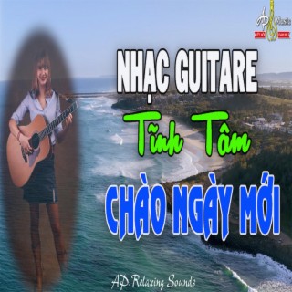 Nhạc Guitare Hòa Tấu Thư Giãn Tĩnh Tâm Chào Ngày Mới Cùng Sóng Biển