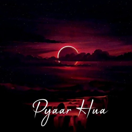 Pyaar Hua | Boomplay Music