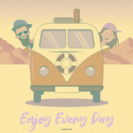 Enjoy Every Day | Boomplay Music