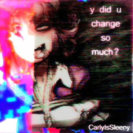 y did u change so much? | Boomplay Music