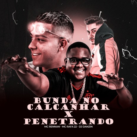 BUNDA NO CALCANHAR VS PENETRANDO ft. MC Rafa 22 & DJ Danzin | Boomplay Music