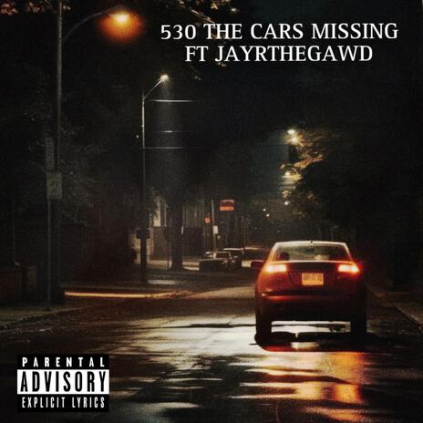 530 the cars missing ft. JayRTheGawd | Boomplay Music