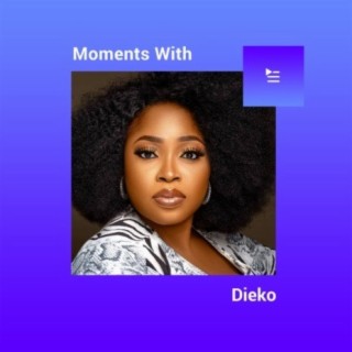 Moments with Dieko | Boomplay Music