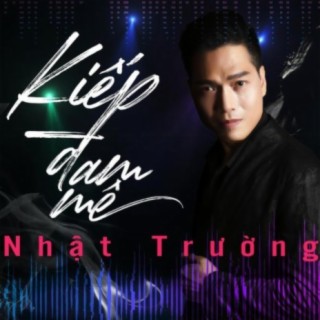 Kiếp Đam Mê (feat. TRẦN NHẬT TRƯỜNG)