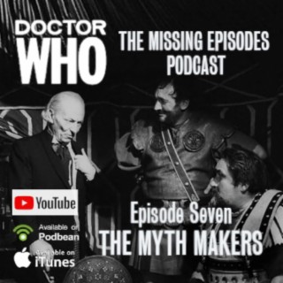 Doctor Who: The Missing Episodes Podcast - Episode 7 - The Myth Makers