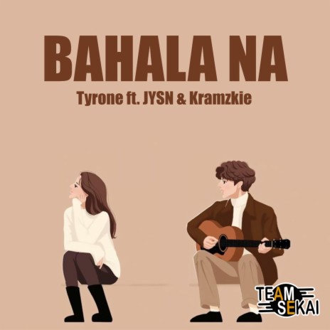 Bahala Na ft. Tyrone | Boomplay Music