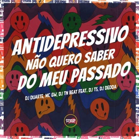 Antidepressivo Não Quero Saber do Meu Passado ft. Mc Gw, DJ TN Beat, Prime Funk, DJ TS & Dj Dédda | Boomplay Music