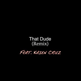That Dude (Remix) ft. Kaien Cruz lyrics | Boomplay Music