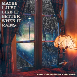 Maybe I Just Like It Better When It Rains lyrics | Boomplay Music