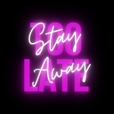 Too Late (Stay Away) | Boomplay Music