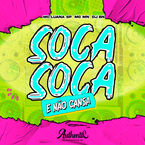 Soca Soca e Não Cansa ft. MC MN, MC Luana SP & Authentic Records | Boomplay Music