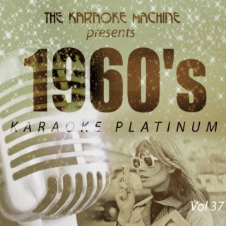 The Karaoke Machine Presents - 1960's Karaoke Platinum, Vol. 37