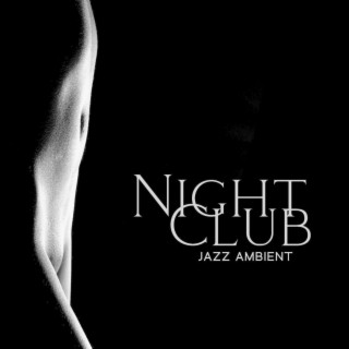 Night Club Jazz Ambient – Relaxing And Sensual Jazz Grooves