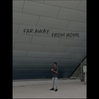FAR AWAY FROM HOME