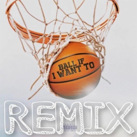 BALL IF I WANT TO (REMIX)