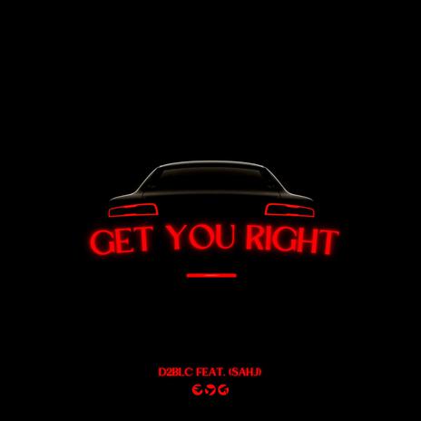 Get you right ft. Sahj | Boomplay Music