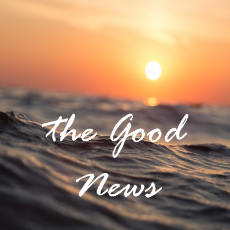 The Good News | Boomplay Music