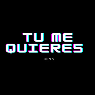 TU ME QUIERES