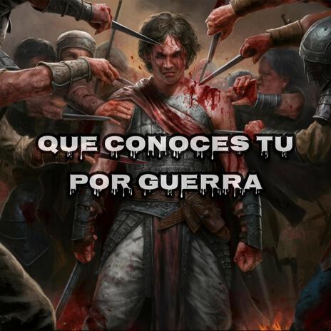 QUE CONOCES TU POR GUERRA | Boomplay Music