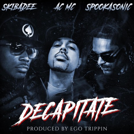 Decapitate ft. AC MC, Spookasonic & Ego Trippin | Boomplay Music