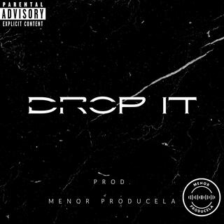 DROP IT