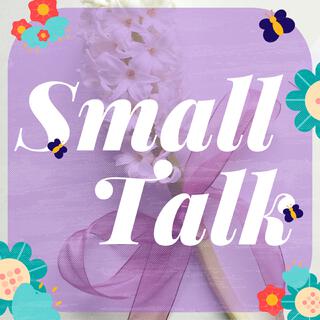 Small Talk (Not a Fan)