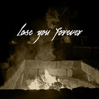 Lose You Forever lyrics | Boomplay Music