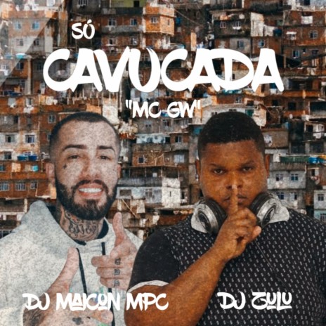 SÓ CAVUCADA ft. Dj Zulu & Mc Gw | Boomplay Music