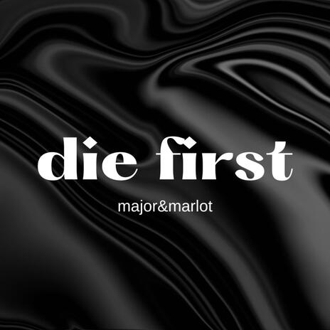 die first ft. major&marlot