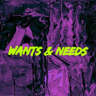 WANTS & NEEDS