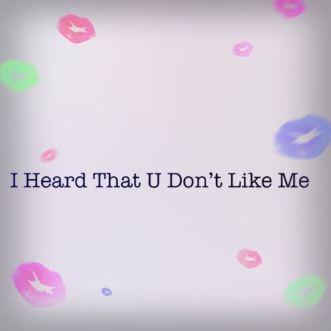 I Heard That U Don't Like Me | Boomplay Music