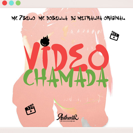 Vídeo Chamada ft. Authentic Records, Mc Dobella & MC 7BELO | Boomplay Music