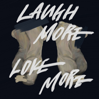 Laugh more, love more