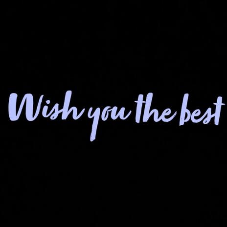 Wish You The Best | Boomplay Music