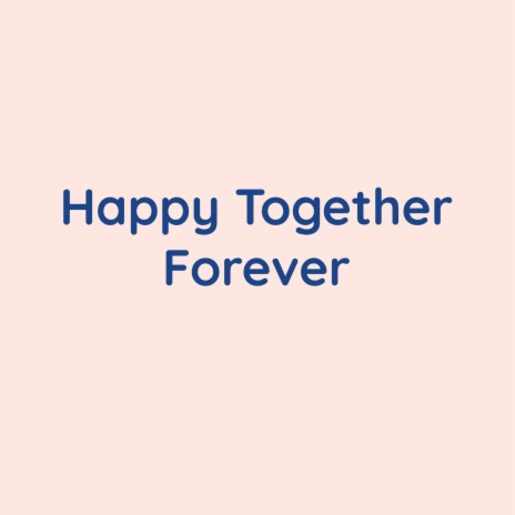 Happy Together Forever | Boomplay Music