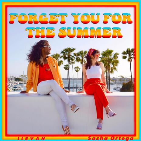 Forget You For The Summer! ft. Sasha Ortega | Boomplay Music