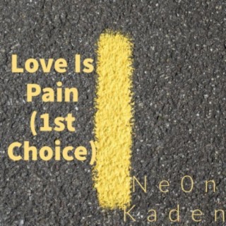 Love is pain (1st choice)