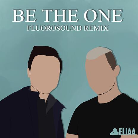 Be The One (Fluorosound Remix) ft. Fluorosound | Boomplay Music