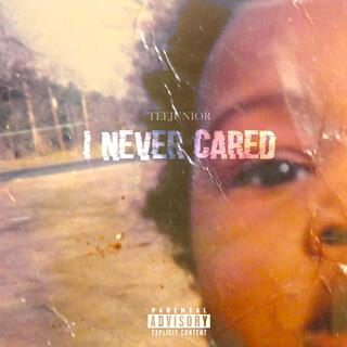 I NEVER CARED