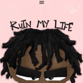 Ruin My Life lyrics | Boomplay Music