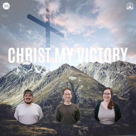 Christ My Victory ft. Nick Taylor, Matt Preston & Emily Bartels | Boomplay Music