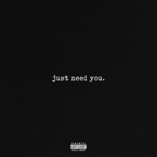 Just need you.