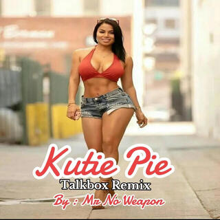 Kutie Pie (Mr No Weapon's Talkbox Mix)