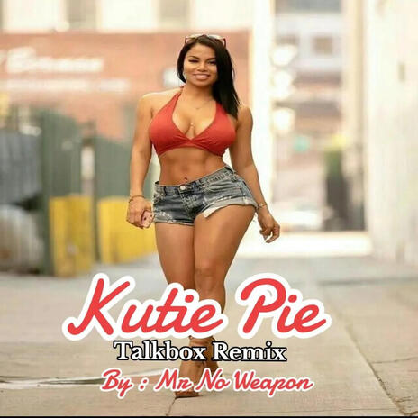 Kutie Pie (Mr No Weapon's Talkbox Mix) | Boomplay Music